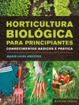 Horticultura Biológica para Principiantes - Conhecimentos básicos e prática