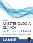 Anestesiologia Clínica de Morgan e Mikhail (7ª Edição)