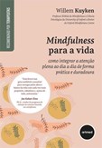 Mindfulness para a Vida - Como Integrar a Atenção Plena ao Dia a Dia de Forma Prática e Duradoura