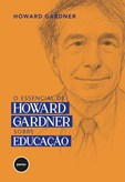 O Essencial de Howard Gardner sobre Educação
