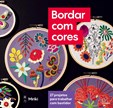 Bordar com cores - 27 projetos para trabalhar com bastidor
