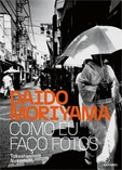 Daido Moriyama - Como eu faço fotos