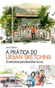 A Prática do Urban Sketching - 25 Exercícios para desenhar na rua