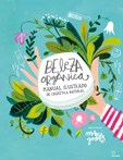 Beleza Orgânica - Manual ilustrado de cosmética natural