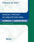 Manual Prático de Arquitetura Para Clínicas e Laboratórios - 2ª Edição Revista e Ampliada