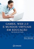 Games, Web 2.0 e Mundos Virtuais em Educação