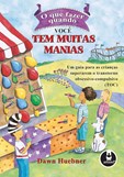 O que Fazer Quando Você Tem Muitas Manias - Um guia para as crianças superarem o TOC
