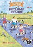 O que Fazer Quando Você Reclama Demais - Um guia para as crianças superarem a negatividade