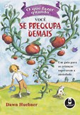 O que Fazer Quando Você se Preocupa Demais - Um guia para as crianças superarem a ansiedade