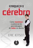 Enriqueça o Cérebro, Como Maximizar o Potencial de Aprendizagem de Todos os Alunos