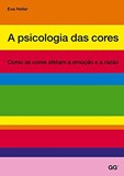 A Psicologia das Cores - Como as cores afetam a emoçâo e a razão