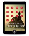 A Psicanálise na Terra do Nunca - Ensaios Sobre a Fantasia