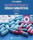 Matemática Aplicada às Ciências Farmacêuticas com Excel - Vol. I