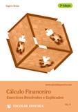 Cálculo Financeiro - Exercícios Resolvidos e Explicados - Vol. II - 3ª Edição