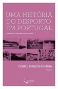Uma História do Desporto em Portugal - Volume I - Corpo, espaços e média