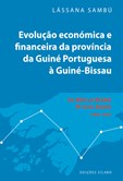 Evolução Económica e Financeira da Província da Guiné Portuguesa à Guiné-Bissau