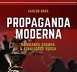 Propaganda Moderna-Da Grande Guerra à Atualidade Russa
