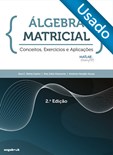 Álgebra Matricial - Conceitos, Exercícios e Aplicações (2.ª edição) - Usado