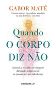 Quando o Corpo Diz Não - Aprenda a reconhecer o impacto da ligação corpo-mente