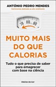 Muito Mais do que Calorias - Tudo o que precisa de saber para emagrecer com base na ciência