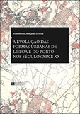 A Evolução das Formas Urbanas de Lisboa e do Porto nos Séculos XIX e XX