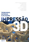 Impressão 3D – Tecnologias, materiais e aplicações